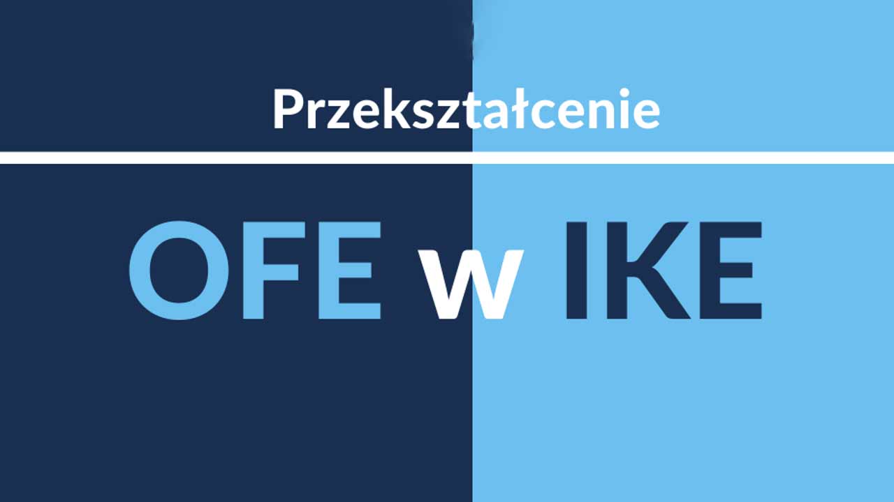 Przekształcenie OFE w IKE pozwoli przekazać Polakom pieniądze zgromadzone przez nich w otwartych funduszach emerytalnych